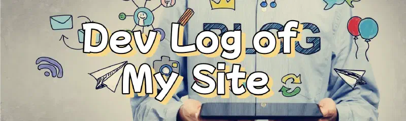 Featured image of post 【Dev Log】My Tech Blog Website
